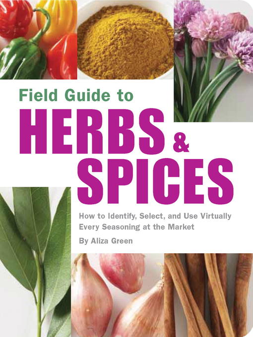 Title details for Field Guide to Herbs & Spices by Aliza Green - Available